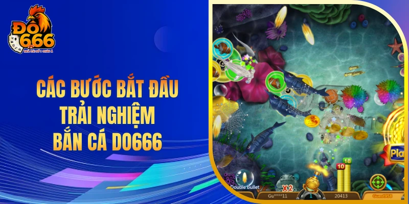 Các bước bắt đầu trải nghiệm bắn cá DO666
