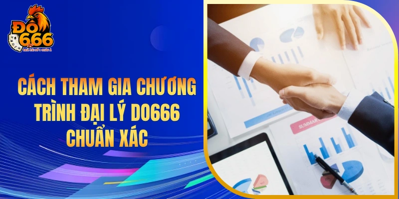 Cách tham gia chương trình đại lý DO666 chuẩn xác