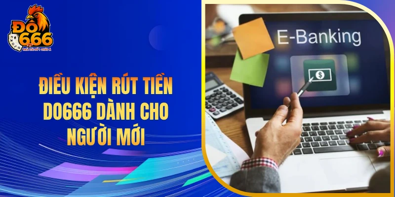 Điều kiện rút tiền DO666 dành cho người mới