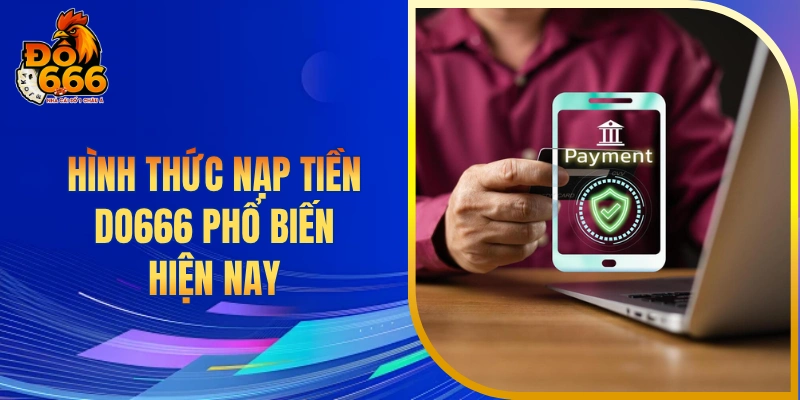 Hình thức nạp tiền DO666 phổ biến hiện nay