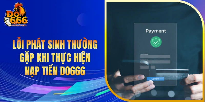 Lỗi phát sinh thường gặp khi thực hiện nạp tiền DO666