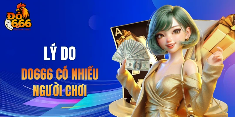 Lý do nhiều người chọn DO666