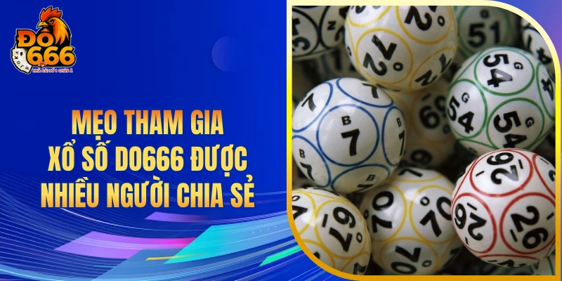 Mẹo tham gia xổ số DO666 được nhiều người chia sẻ