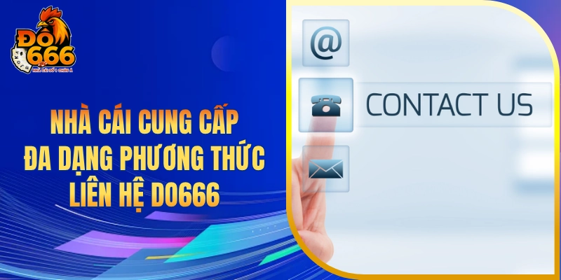 Nhà cái cung cấp đa dạng phương thức liên hệ DO666