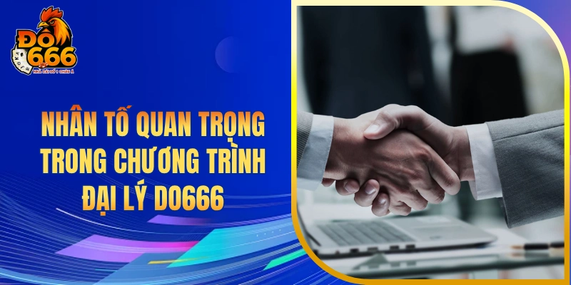 Nhân tố quan trọng trong chương trình đại lý DO666