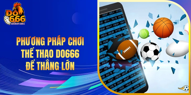 Phương pháp chơi thể thao DO666 để thắng lớn