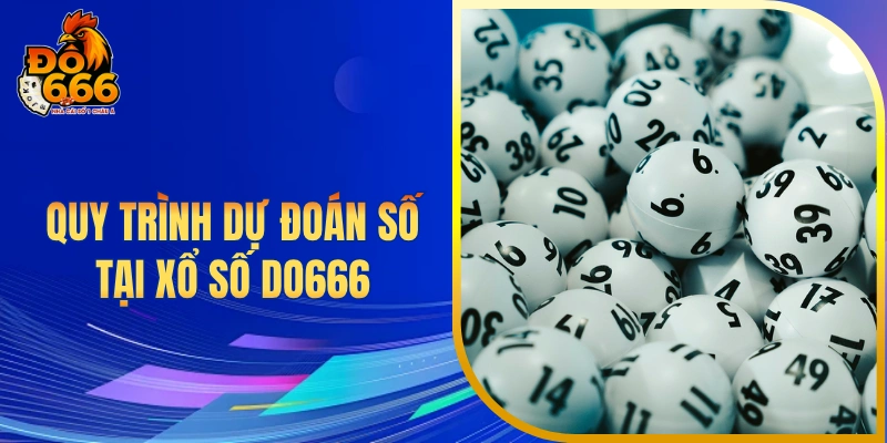 Quy trình dự đoán số tại xổ số DO666