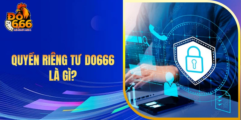 Quyền riêng tư DO666 là gì?
