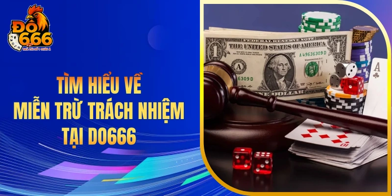 Tìm hiểu về miễn trừ trách nhiệm tại DO666