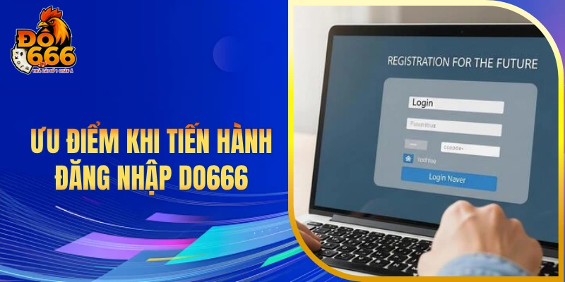 Ưu điểm khi tiến hành đăng nhập DO666